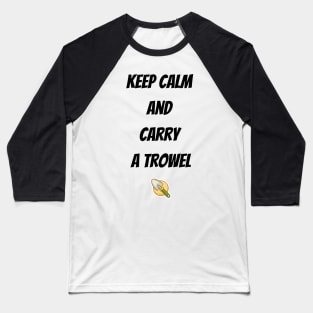 Keep calm  and  carry  a trowel Baseball T-Shirt